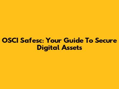 OSCI Safesc: Your Guide To Secure Digital Assets