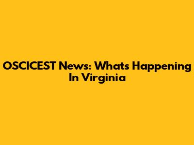 OSCICEST News: What's Happening In Virginia