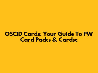 OSCID Cards: Your Guide To PW Card Packs & Cardsc