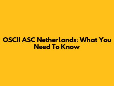 OSCII ASC Netherlands: What You Need To Know