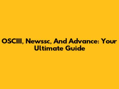 OSCIII, Newssc, And Advance: Your Ultimate Guide