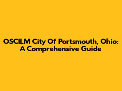 OSCILM City Of Portsmouth, Ohio: A Comprehensive Guide