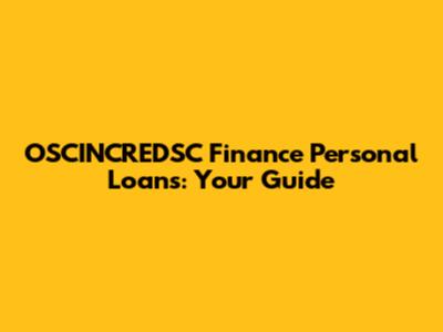 OSCINCREDSC Finance Personal Loans: Your Guide