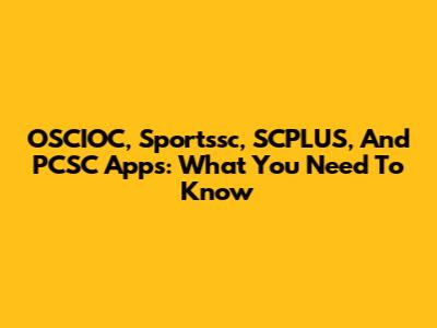 OSCIOC, Sportssc, SCPLUS, And PCSC Apps: What You Need To Know