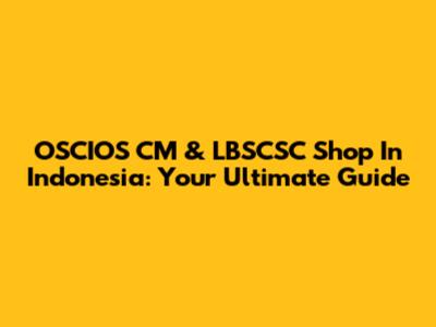 OSCIOS CM & LBSCSC Shop In Indonesia: Your Ultimate Guide