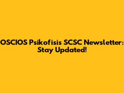 OSCIOS Psikofisis SCSC Newsletter: Stay Updated!