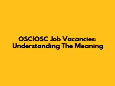 OSCIOSC Job Vacancies: Understanding The Meaning