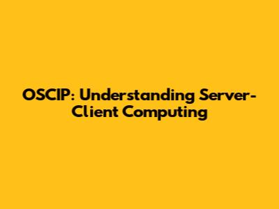 OSCIP: Understanding Server-Client Computing