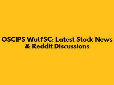 OSCIPS WulfSC: Latest Stock News & Reddit Discussions