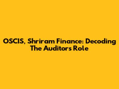 OSCIS, Shriram Finance: Decoding The Auditors' Role