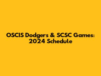 OSCIS Dodgers & SCSC Games: 2024 Schedule
