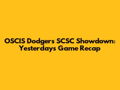 OSCIS Dodgers SCSC Showdown: Yesterday's Game Recap