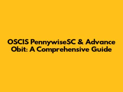 OSCIS PennywiseSC & Advance Obit: A Comprehensive Guide