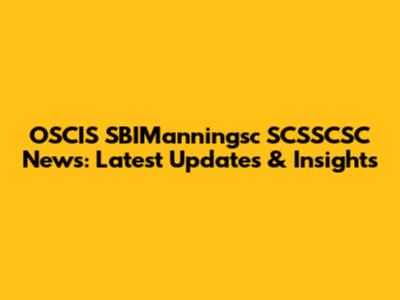 OSCIS SBIManningsc SCSSCSC News: Latest Updates & Insights