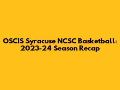 OSCIS Syracuse NCSC Basketball: 2023-24 Season Recap