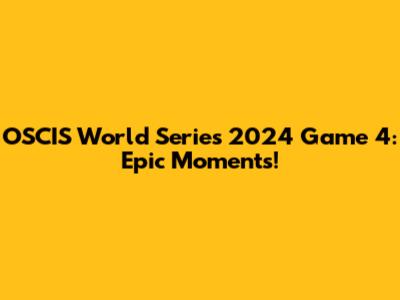 OSCIS World Series 2024 Game 4: Epic Moments!