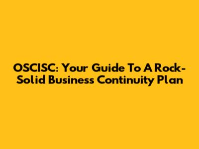 OSCISC: Your Guide To A Rock-Solid Business Continuity Plan