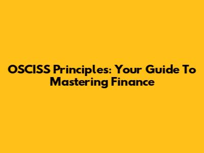 OSCISS Principles: Your Guide To Mastering Finance