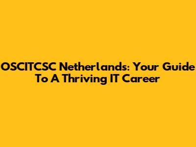 OSCITCSC Netherlands: Your Guide To A Thriving IT Career