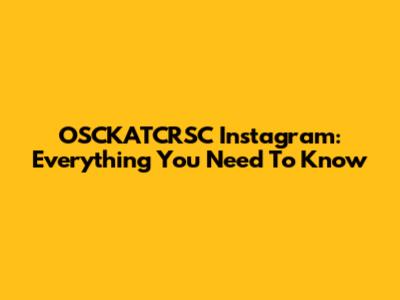OSCKATCRSC Instagram: Everything You Need To Know