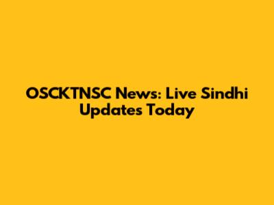 OSCKTNSC News: Live Sindhi Updates Today