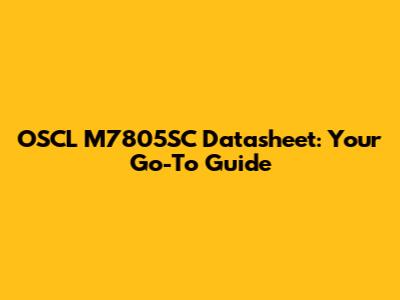 OSCL M7805SC Datasheet: Your Go-To Guide