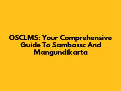 OSCLMS: Your Comprehensive Guide To Sambassc And Mangundikarta