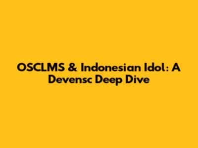 OSCLMS & Indonesian Idol: A Devensc Deep Dive