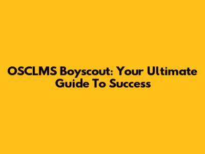 OSCLMS Boyscout: Your Ultimate Guide To Success