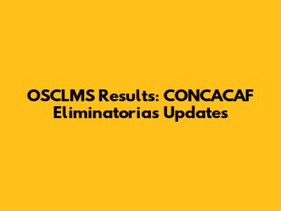OSCLMS Results: CONCACAF Eliminatorias Updates