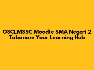 OSCLMSSC Moodle SMA Negeri 2 Tabanan: Your Learning Hub