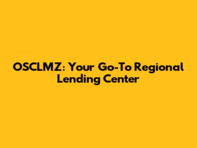 OSCLMZ: Your Go-To Regional Lending Center