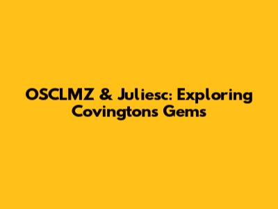 OSCLMZ & Juliesc: Exploring Covington's Gems