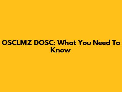 OSCLMZ DOSC: What You Need To Know