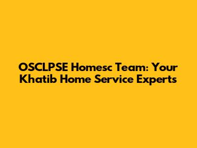 OSCLPSE Homesc Team: Your Khatib Home Service Experts
