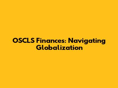 OSCLS Finances: Navigating Globalization