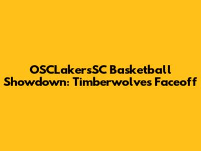 OSCLakersSC Basketball Showdown: Timberwolves Faceoff