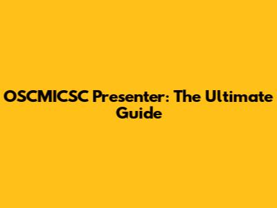 OSCMICSC Presenter: The Ultimate Guide