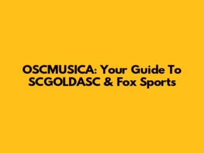 OSCMUSICA: Your Guide To SCGOLDASC & Fox Sports