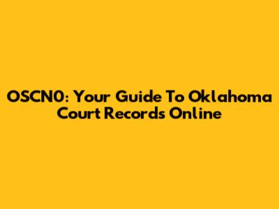 OSCN0: Your Guide To Oklahoma Court Records Online
