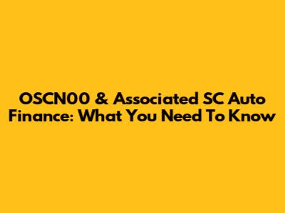 OSCN00 & Associated SC Auto Finance: What You Need To Know