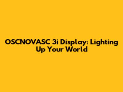 OSCNOVASC 3i Display: Lighting Up Your World