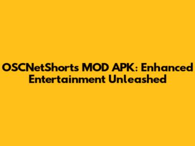 OSCNetShorts MOD APK: Enhanced Entertainment Unleashed