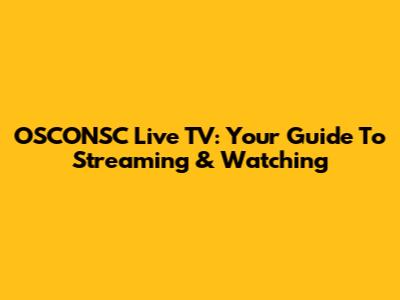 OSCONSC Live TV: Your Guide To Streaming & Watching