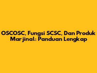 OSCOSC, Fungsi SCSC, Dan Produk Marjinal: Panduan Lengkap
