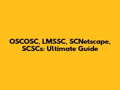 OSCOSC, LMSSC, SCNetscape, SCSCs: Ultimate Guide