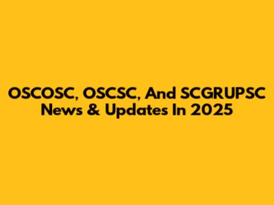 OSCOSC, OSCSC, And SCGRUPSC News & Updates In 2025