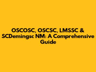 OSCOSC, OSCSC, LMSSC & SCDemingsc NM: A Comprehensive Guide