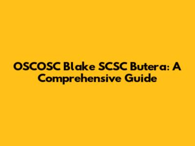 OSCOSC Blake SCSC Butera: A Comprehensive Guide