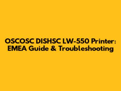 OSCOSC DISHSC LW-550 Printer: EMEA Guide & Troubleshooting
